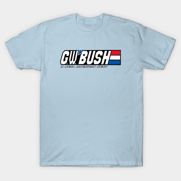 George W Bush A Real American Hero T-Shirt by Yesteeyear